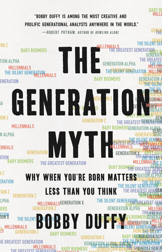The Generation Myth - Why When You're Born Matters Less Than You Think