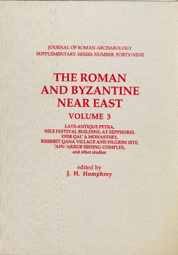 The Roman and Byzantine Near East. Volume 3, Late-antique Petra, Nile Festival Building at Sepphoris, Deir Qal'a Monastery, Khirbet Qana village and pilgrim site, 'Ain-'Arrub hiding complex and other studies