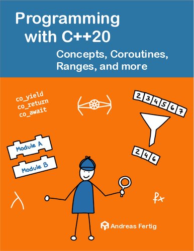 Programming with C++20: Conceptes, Coroutines, Ranges, and more