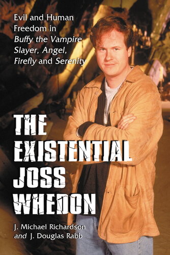 The Existential Joss Whedon: Evil and Human Freedom in "Buffy the Vampire Slayer", "Angel", "Firefly" and "Serenity"