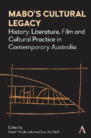 Mabo’s Cultural Legacy: History, Literature, Film and Cultural Practice in Contemporary Australia
