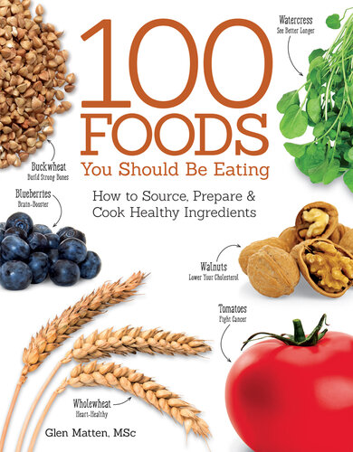 The 100 Foods You Should be Eating How to Source, Prepare and Cook Healthy Ingredients
