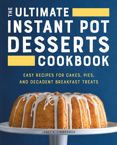 The Ultimate Instant Pot Desserts Cookbook: Easy Recipes for Cakes, Pies, and Decadent Breakfast Treats