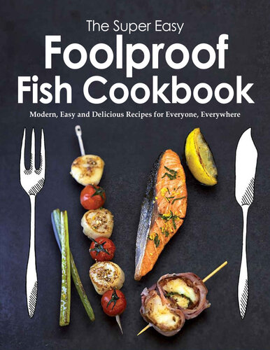 The Super Easy Foolproof Fish Cookbook: Modern, Easy and Delicious Recipes for Everyone, Everywhere
