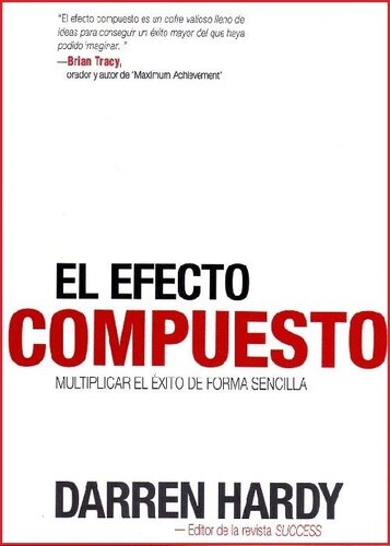 El Efecto Compuesto: Multiplicar el éxito de forma sencilla