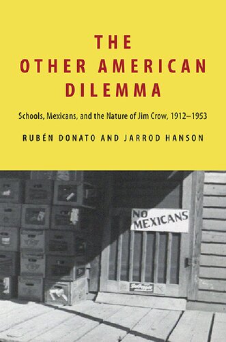 The Other American Dilemma: Schools, Mexicans, and the Nature of Jim Crow, 1912–1953