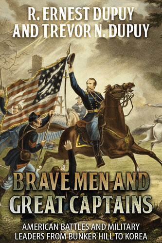 Brave Men and Great Captains: American battles and military leaders from Bunker Hill to Korea