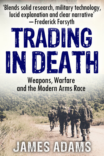 Trading in Death: Weapons, Warfare and The Modern Arms Race