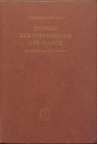 Studien zur Polychromie der Plastik Griechenland und Rom: Untersuchungen über die Farbwirkung der Marmor- und Bronzeskulpturen