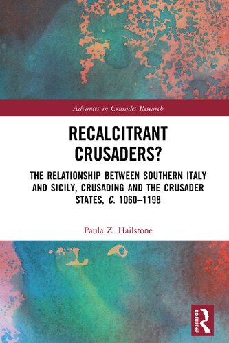 Recalcitrant Crusaders?: The Relationship Between Southern Italy and Sicily, Crusading and the Crusader States, c. 1060–1198