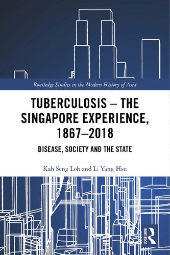 Tuberculosis - The Singapore Experience, 1867-2018: Disease, Society and the State
