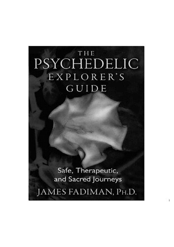 The Psychedelic explorer's guide: safe, therapeutic and sacred journeys