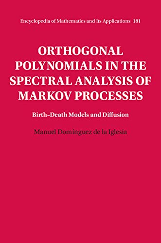 Orthogonal Polynomials in the Spectral Analysis of Markov Processes: Birth-Death Models and Diffusion (Encyclopedia of Mathematics and its Applications, Series Number 181)