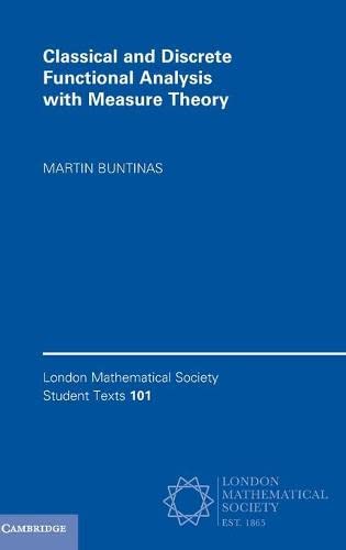 Classical and Discrete Functional Analysis with Measure Theory (London Mathematical Society Student Texts, Series Number 101)