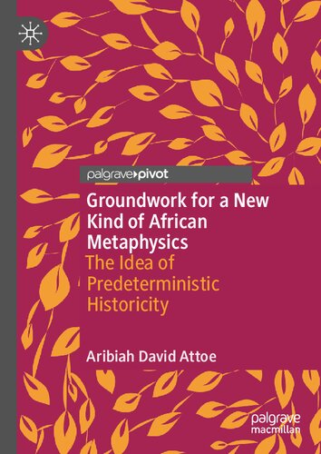 Groundwork for a New Kind of African Metaphysics: The Idea of Predeterministic Historicity
