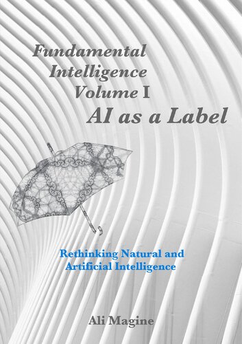 Fundamental Intelligence, Volume I: AI as a Label: Rethinking Natural and Artificial Intelligence