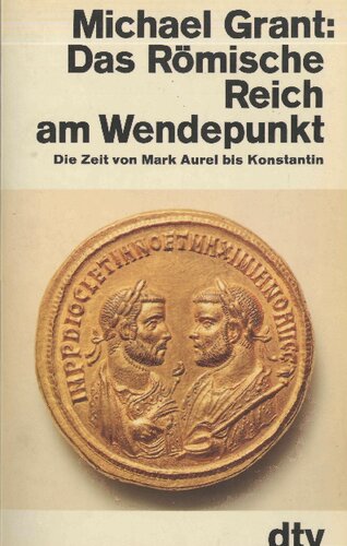 Das Roemische Reich am Wendepunkt. Die Zeit von Mark Aurel bis Konstantin.
