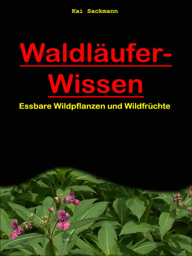 Waldläufer-Wissen Essbare Wildpflanzen und Wildfrüchte