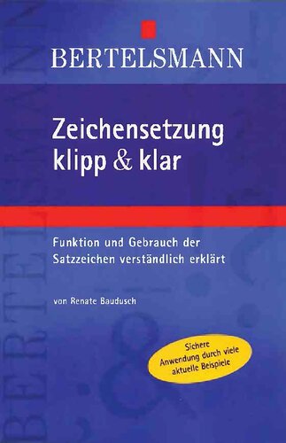 Zeichensetzung klipp & klar : Funktion und Gebrauch der Satzzeichen verständlich erklärt
