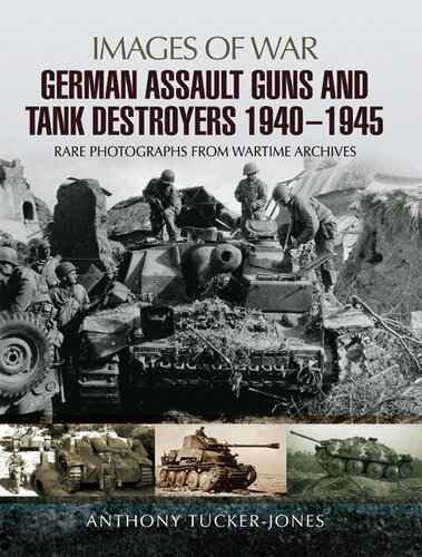 German Assault Guns and Tank Destroyers 1940 - 1945: Rare Photographs from Wartime Archives