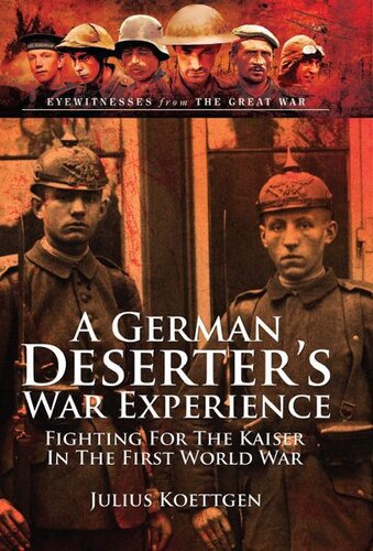 A German Deserter's War Experiences: Fighting for the Kaiser in the First World War