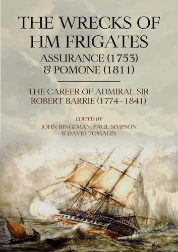 The Wrecks of HM Frigates Assurance (1753) and Pomone (1811): Including the fascinating naval career of Rear-Admiral Sir Robert Barrie, KCB, KCH (1774–1841)