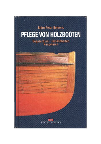 Pflege von Holzbooten. Begutachten - Instandhalten - Renovieren