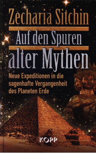 Auf den Spuren alter Mythen: Neue Expeditionen in die sagenhafte Vergangenheit des Planeten Erde
