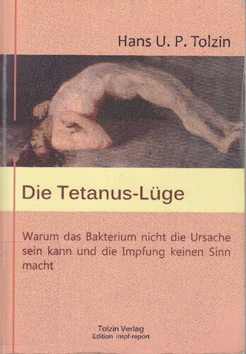 Die Tetanus-Lüge: Warum das Bakterium nicht die Ursache sein kann und die Impfung keinen Sinn macht