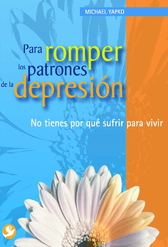 Para romper los patrones de la depresión: No tienes por qué sufrir para vivir