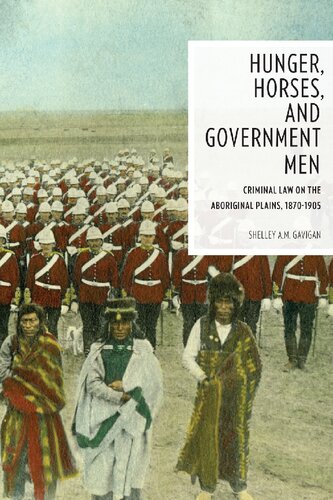 Hunger, Horses, and Government Men: Criminal Law on the Aboriginal Plains, 1870-1905