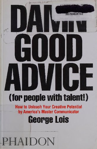 Damn Good Advice (For People with Talent!): How To Unleash Your Creative Potential by America's Master Communicator