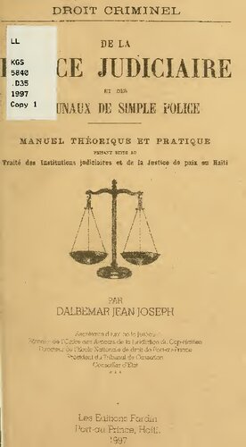De la police judiciaire et des tribunaux de simple police: manuel théorique et pratique faisant suite au traité des institutions judiciaires et de la justice de paix en Haiti