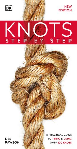 Knots Step by Step A Practical Guide to Tying & Using Over 100 Knots