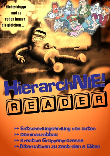 HierarchNIE!-Reader: Entscheidungsfindung von unten, Dominanzabbau, kreative Gruppenprozesse, Alternativen zu Zentralen & Eliten