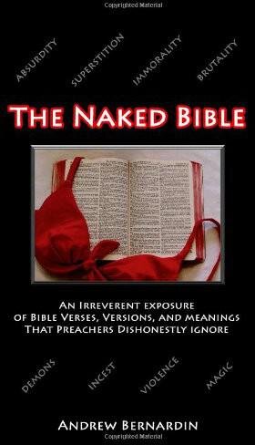 The Naked Bible: An Irreverent Exposure of Bible Verses, Versions, and Meanings that Preachers Dishonestly Ignore