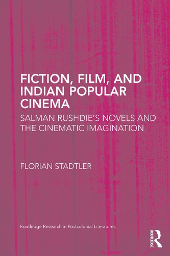 Fiction, Film, and Indian Popular Cinema: Salman Rushdie’s Novels and the Cinematic Imagination