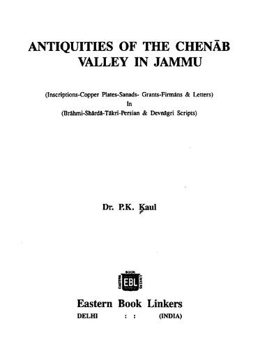 Antiquities of the Chenab Valley in Jammu : inscriptions-copper plates, sanads, grants, firmans & letters in Brahmi-Sharda-Takri-Persian & Devnagri scripts