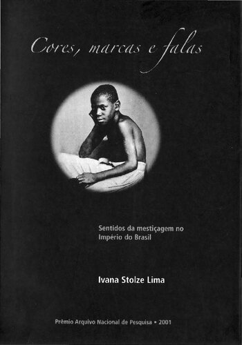 Cores, marcas e falas : sentidos da mestiçagem no Imperio do Brasil