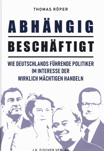 Abhängig beschäftigt - Politiker handeln im Interesse der wirklich Mächtigen
