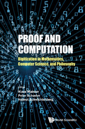 Proof and Computation: Digitization in Mathematics, Computer Science, and Philosophy