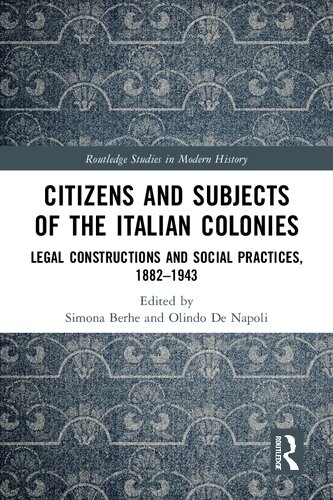 Citizens and Subjects of the Italian Colonies: Legal Constructions and Social Practices, 1882–1943