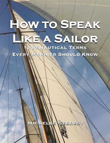 How to Speak Like a Sailor: 1500 Nautical Terms Every Mariner Should Know