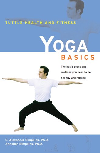 Yoga Basics : The Basic Poses and Routines You Need to Be Healthy and Relaxed