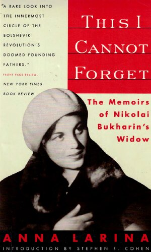 This I Cannot Forget: The Memoirs of Nikolai Bukharin's Widow