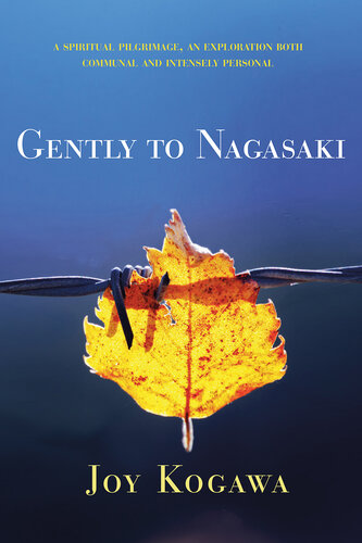 Gently to Nagasaki - A Spiritual Pilgrimage, An Exploration Both Communal and Intensely Personal