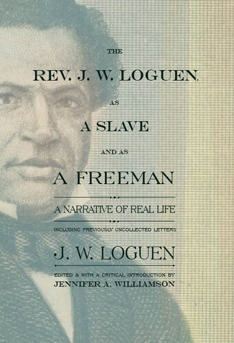 The Rev. J. W. Loguen, as a Slave and as a Freeman - A Narrative of Real Life Including Previously Uncollected Letters