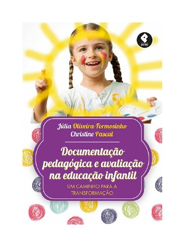 Documentação Pedagógica e Avaliação na Educação Infantil: Um Caminho para a Transformação Júlia Oliveira-Formosinho & Christine Pascal