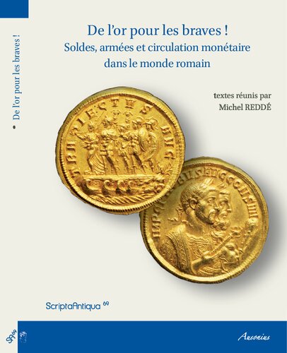 De l'or pour les braves soldes, armées et circulation monétaire dans le monde romain : actes de la table ronde organisée par l'UMR 8210 (AnHiMa) à l'Institut national d'histoire de l'art, 12-13 septembre 2013