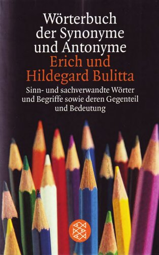 Wörterbuch der Synonyme und Antonyme: Sinn- und sachverwandte Wörter und Begriffe sowie deren Gegenteil und Bedeutungsvarianten